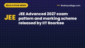 JEE Advanced 2027 exam pattern and marking scheme released by IIT Roorkee