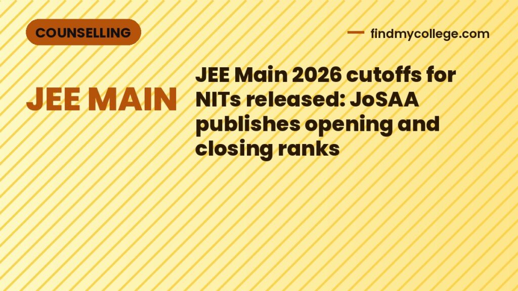 JEE Main 2026 cutoffs for NITs released: JoSAA publishes opening and closing ranks