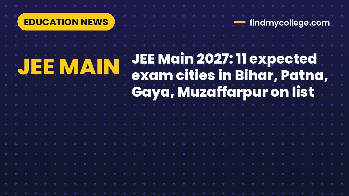 JEE Main 2027: 11 expected exam cities in Bihar, Patna, Gaya, Muzaffarpur on list