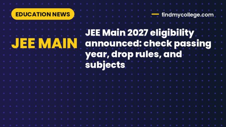 JEE Main 2027 eligibility announced: check passing year, drop rules, and subjects