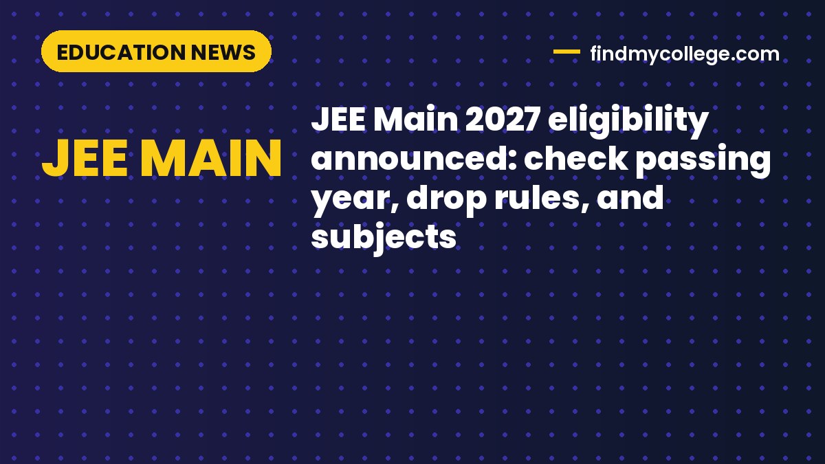 JEE Main 2027 eligibility announced: check passing year, drop rules, and subjects