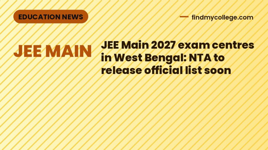 JEE Main 2027 exam centres in West Bengal: NTA to release official list soon