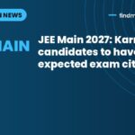 JEE Main 2027: Karnataka candidates to have 16 expected exam cities