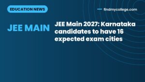 JEE Main 2027: Karnataka candidates to have 16 expected exam cities