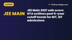 JEE Main 2027 safe score: NTA outlines past 5-year cutoff trends for NIT, IIIT admissions