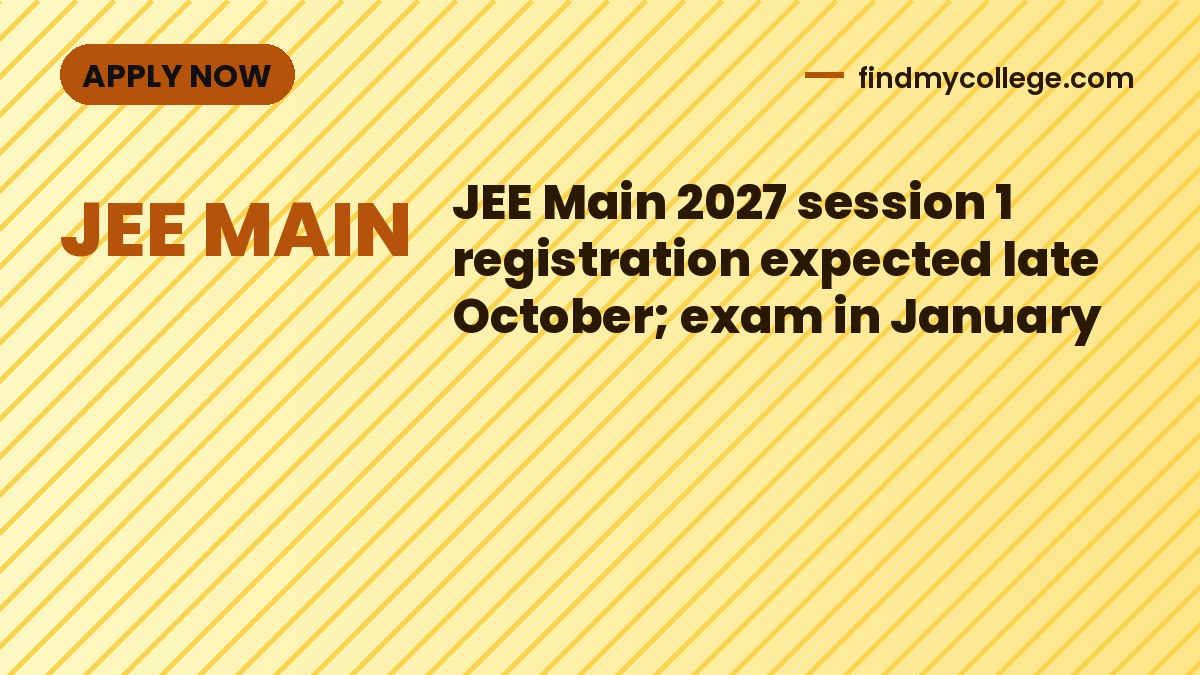 JEE Main 2027 session 1 registration expected late October; exam in January