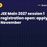 JEE Main 2027 session 1 registration open: apply by 22 November