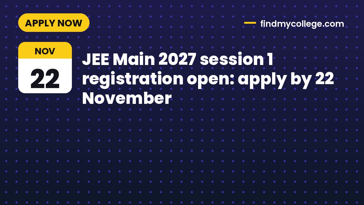 JEE Main 2027 session 1 registration open: apply by 22 November