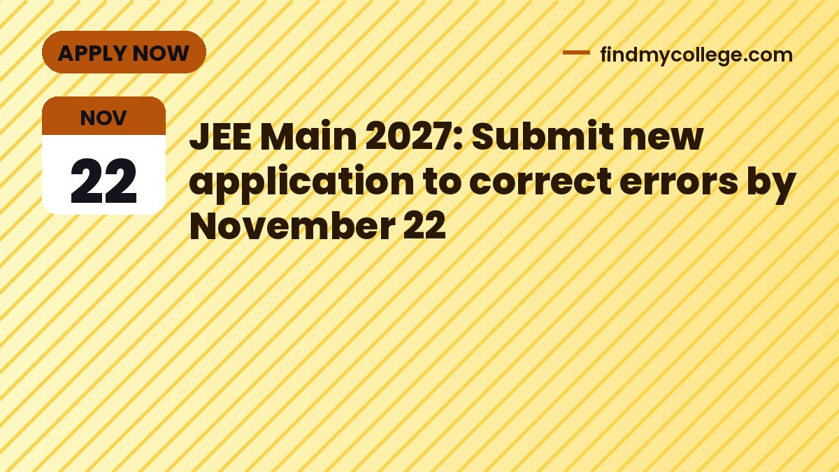 JEE Main 2027: Submit new application to correct errors by November 22