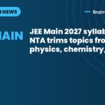 JEE Main 2027 syllabus out: NTA trims topics from physics, chemistry, maths