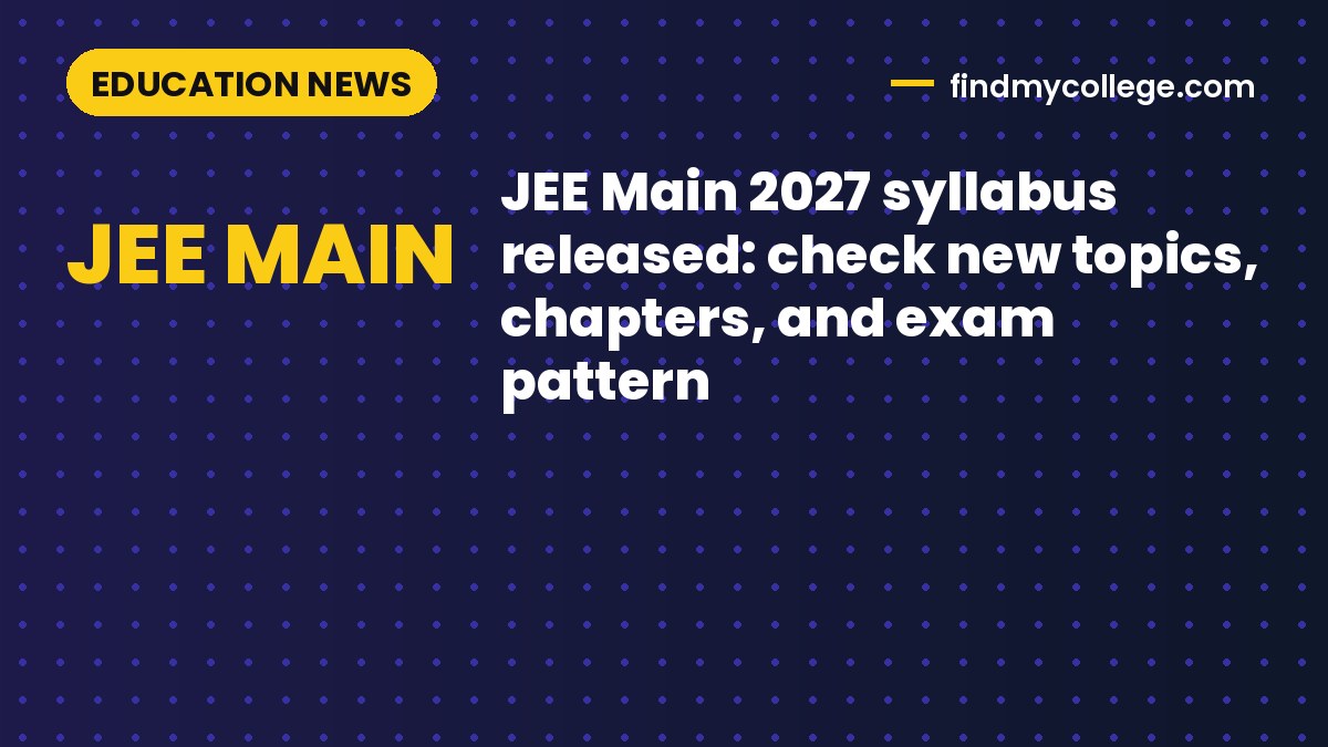 JEE Main 2027 syllabus released: check new topics, chapters, and exam pattern