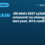 JEE Main 2027 syllabus released: no changes from last year, NTA confirms