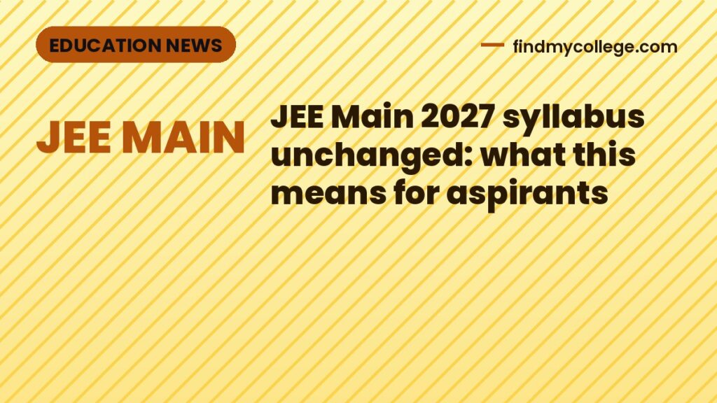 JEE Main 2027 syllabus unchanged: what this means for aspirants