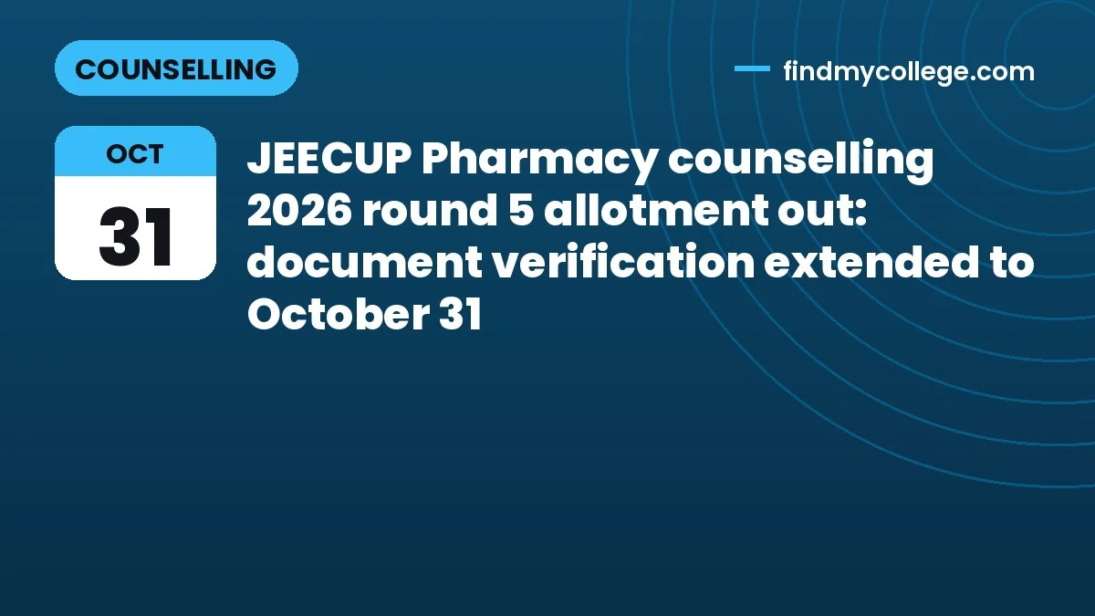 JEECUP Pharmacy counselling 2026 round 5 allotment out: document verification extended to October 31