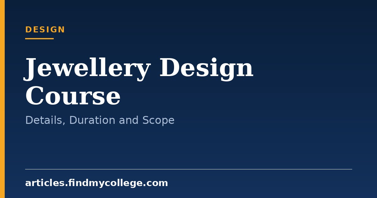 Jewellery Design Course: Duration, Eligibility, Fees and Scope