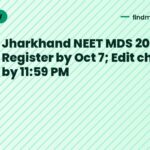 Jharkhand NEET MDS 2026: Register by Oct 7; Edit choices by 11:59 PM