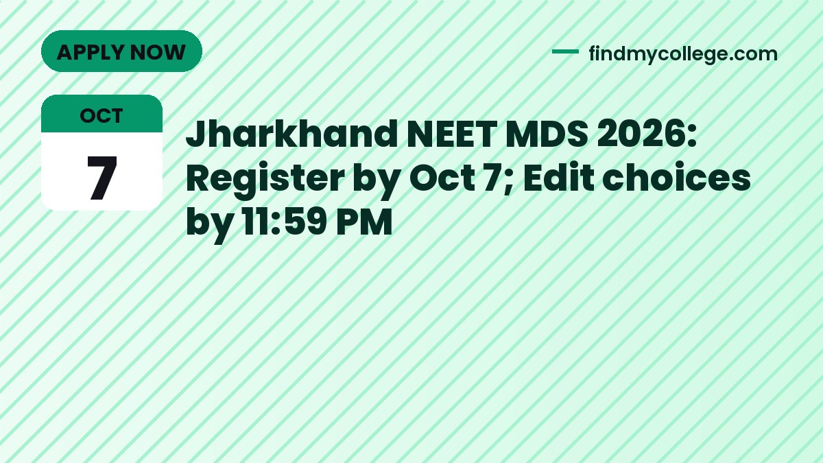 Jharkhand NEET MDS 2026: Register by Oct 7; Edit choices by 11:59 PM