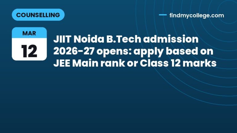 JIIT Noida B.Tech admission 2026-27 opens: apply based on JEE Main rank or Class 12 marks
