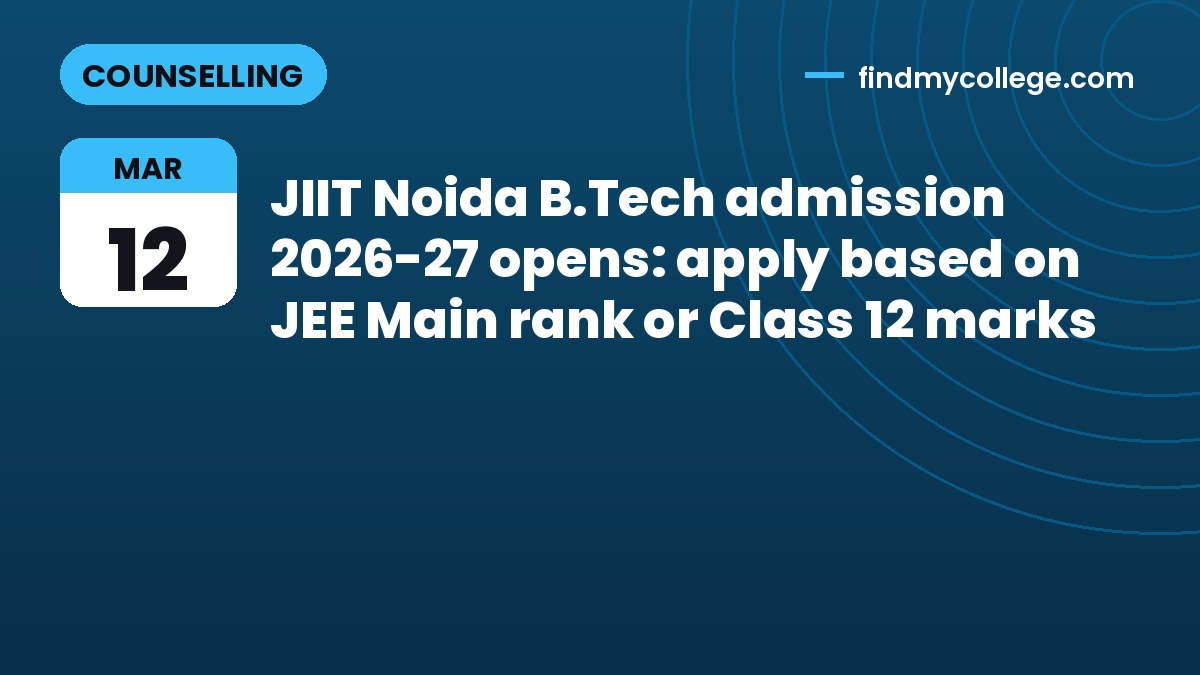 JIIT Noida B.Tech admission 2026-27 opens: apply based on JEE Main rank or Class 12 marks