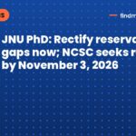 JNU PhD: Rectify reservation gaps now; NCSC seeks report by November 3, 2026