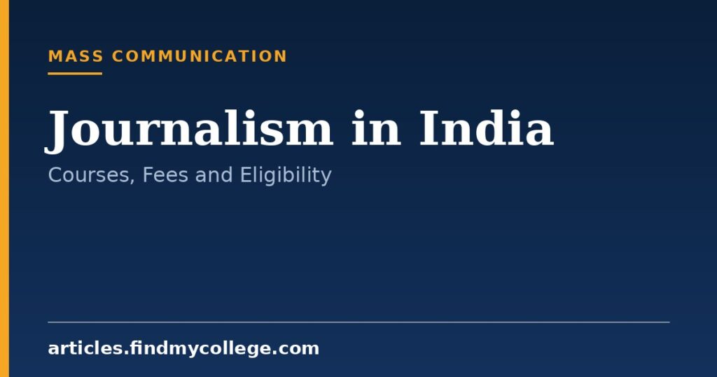 Journalism in India: Courses, Fees, Eligibility and Scope