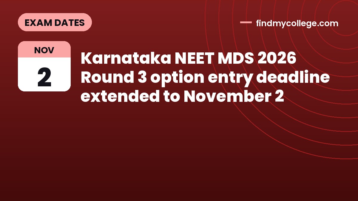 Karnataka NEET MDS 2026 Round 3 option entry deadline extended to November 2