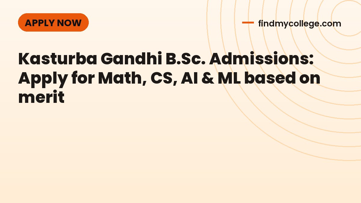 Kasturba Gandhi B.Sc. Admissions: Apply for Math, CS, AI & ML based on merit