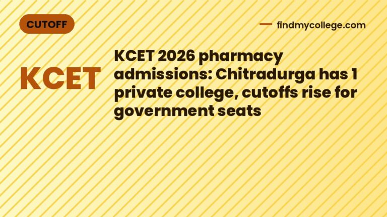 KCET 2026 pharmacy admissions: Chitradurga has 1 private college, cutoffs rise for government seats