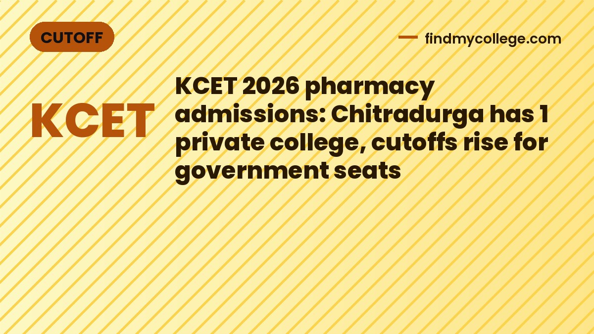 KCET 2026 pharmacy admissions: Chitradurga has 1 private college, cutoffs rise for government seats