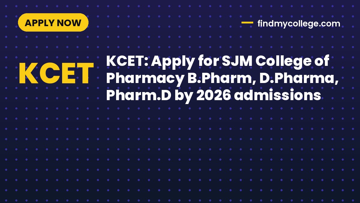KCET: Apply for SJM College of Pharmacy B.Pharm, D.Pharma, Pharm.D by 2026 admissions