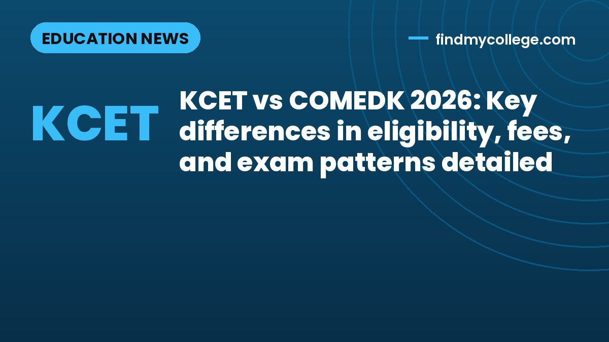 KCET vs COMEDK 2026: Key differences in eligibility, fees, and exam patterns detailed