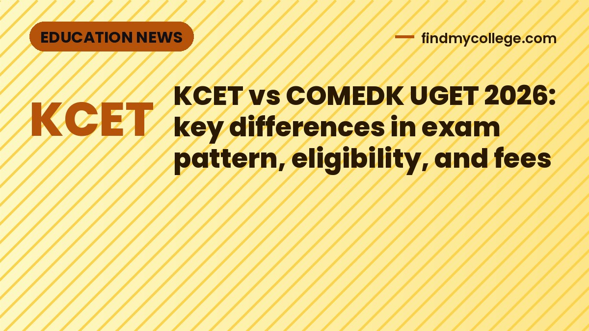 KCET vs COMEDK UGET 2026: key differences in exam pattern, eligibility, and fees