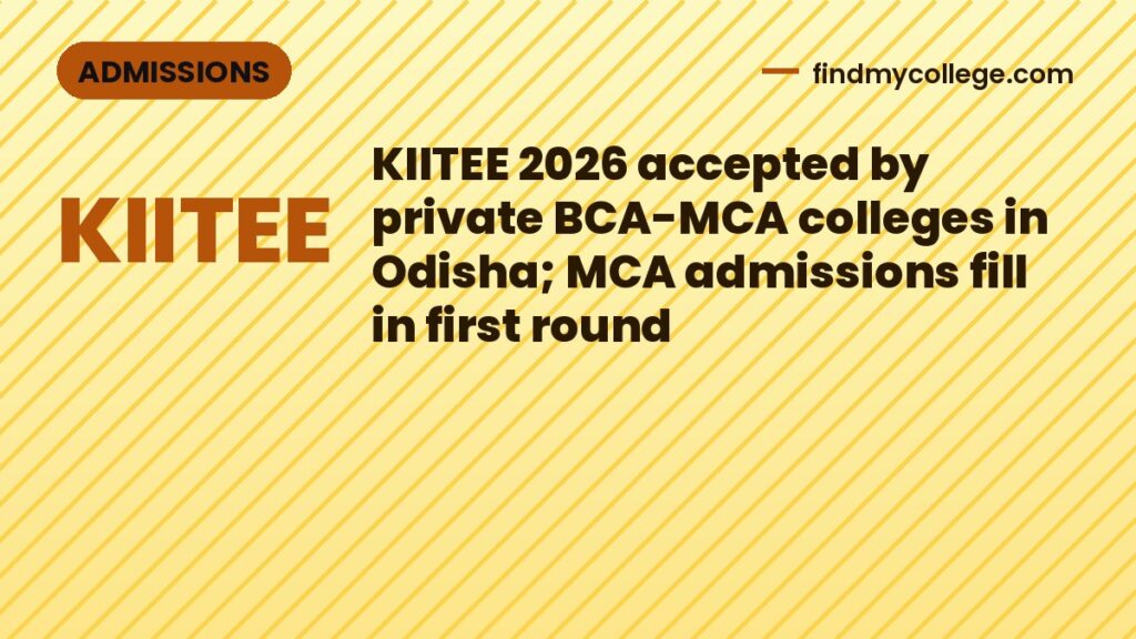 KIITEE 2026 accepted by private BCA-MCA colleges in Odisha; MCA admissions fill in first round