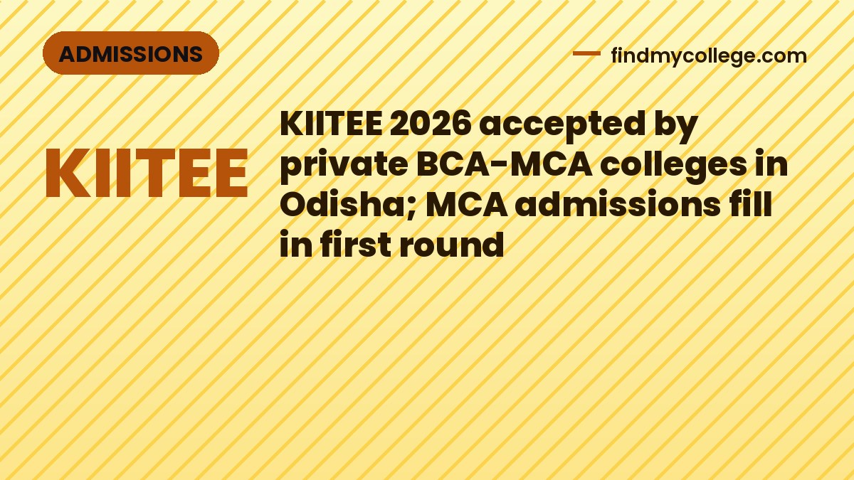 KIITEE 2026 accepted by private BCA-MCA colleges in Odisha; MCA admissions fill in first round