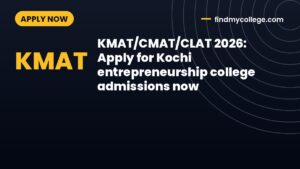 KMAT/CMAT/CLAT 2026: Apply for Kochi entrepreneurship college admissions now