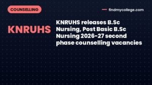 KNRUHS releases B.Sc Nursing, Post Basic B.Sc Nursing 2026-27 second phase counselling vacancies