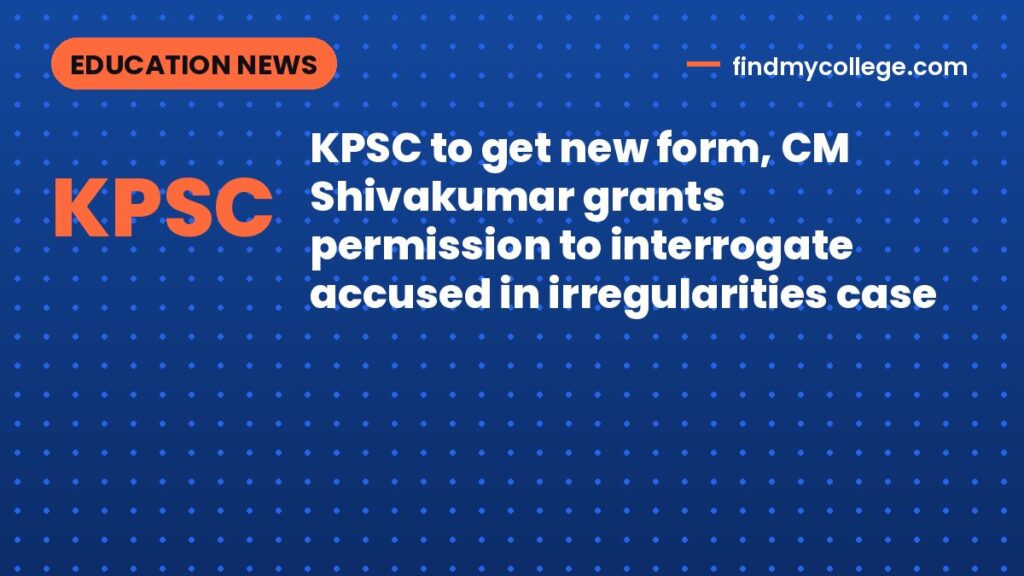 KPSC to get new form, CM Shivakumar grants permission to interrogate accused in irregularities case