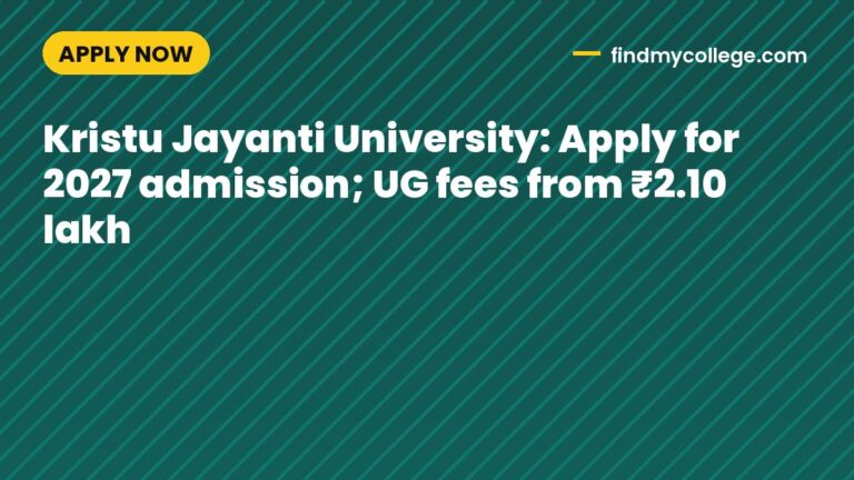 Kristu Jayanti University: Apply for 2027 admission; UG fees from ₹2.10 lakh