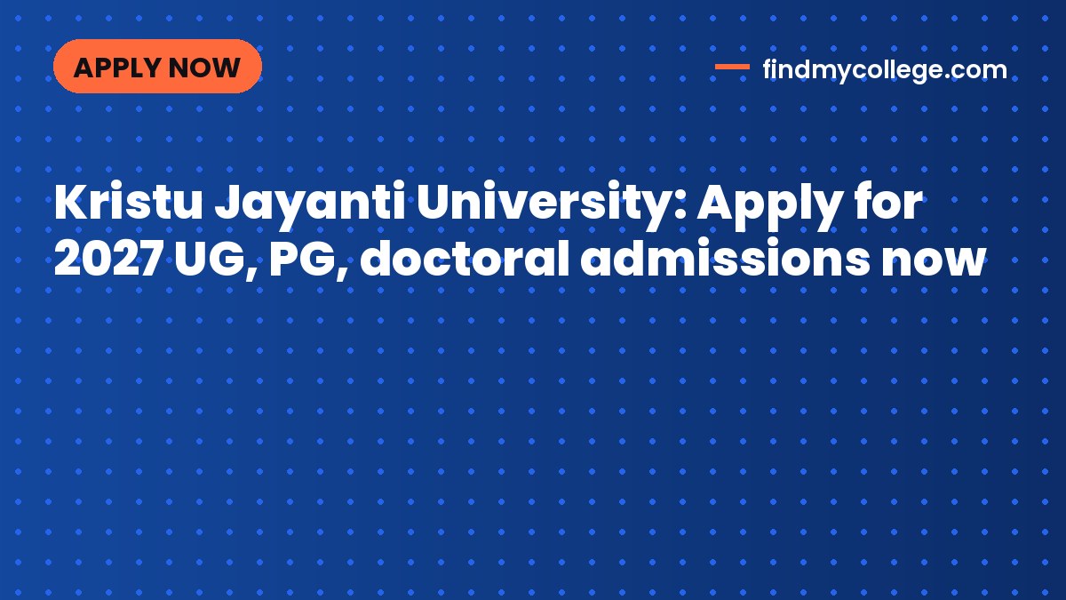 Kristu Jayanti University: Apply for 2027 UG, PG, doctoral admissions now