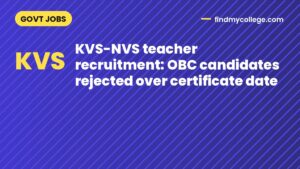 KVS-NVS teacher recruitment: OBC candidates rejected over certificate date