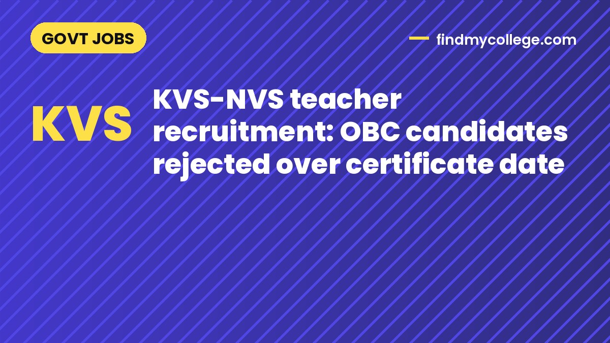 KVS-NVS teacher recruitment: OBC candidates rejected over certificate date