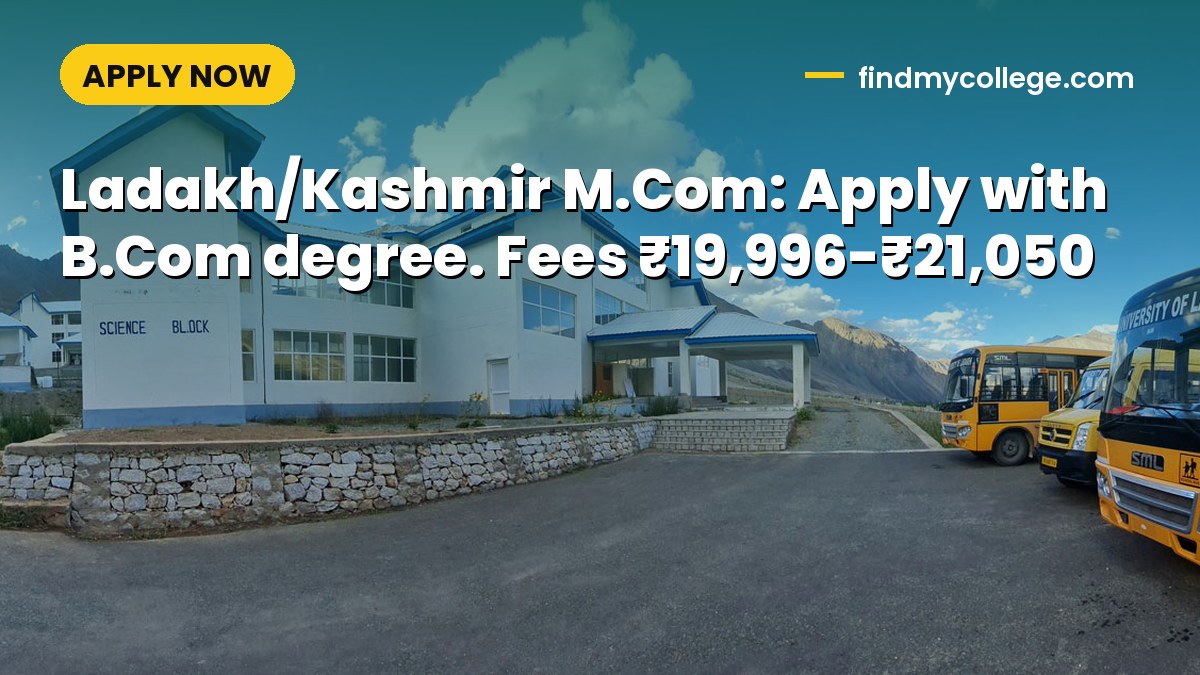 Ladakh/Kashmir M.Com: Apply with B.Com degree. Fees ₹19,996-₹21,050