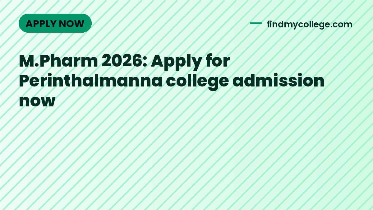 M.Pharm 2026: Apply for Perinthalmanna college admission now