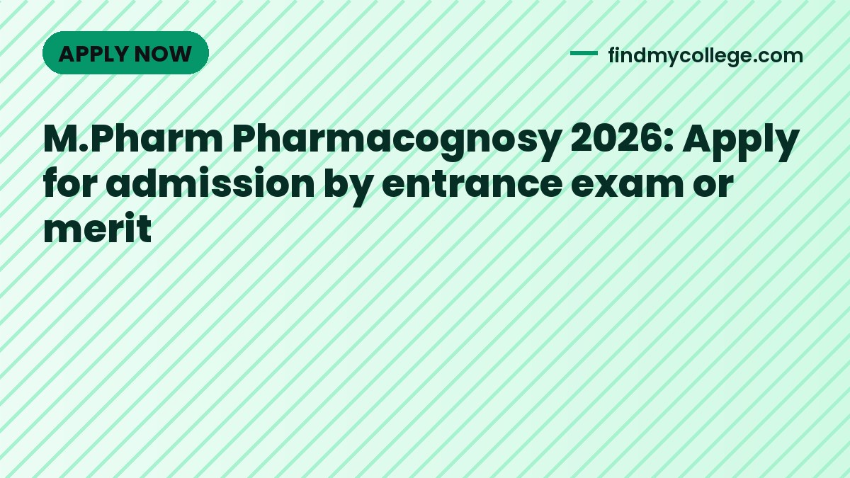 M.Pharm Pharmacognosy 2026: Apply for admission by entrance exam or merit