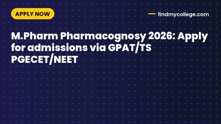 M.Pharm Pharmacognosy 2026: Apply for admissions via GPAT/TS PGECET/NEET