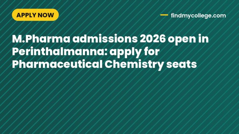 M.Pharma admissions 2026 open in Perinthalmanna: apply for Pharmaceutical Chemistry seats