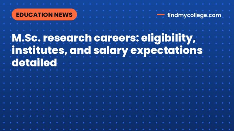 M.Sc. research careers: eligibility, institutes, and salary expectations detailed