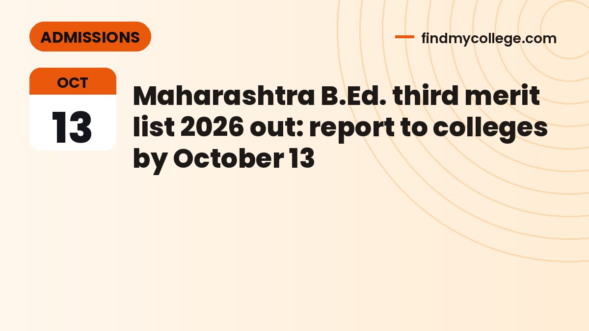 Maharashtra B.Ed. third merit list 2026 out: report to colleges by October 13
