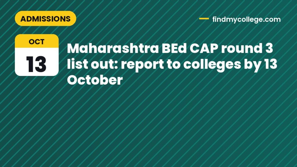 Maharashtra BEd CAP round 3 list out: report to colleges by 13 October