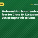 Maharashtra board waives exam fees for Class 10, 12 students in 265 drought-hit talukas